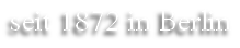 seit 1872 in Berlin